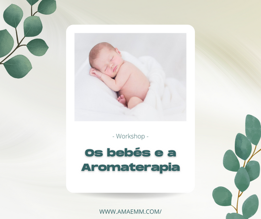Workshop - Os bebés e a Aromaterapia A Mãe M&M
